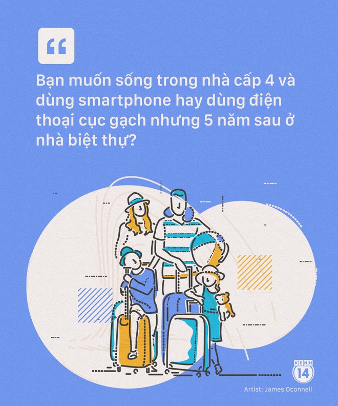 Bạn muốn sống trong nhà cấp 4 với chiếc smart-phone hay dùng điện thoại cục gạch nhưng 5 năm sau ở biệt thự? - Ảnh 9.