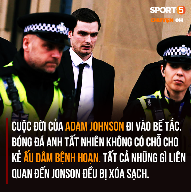 Ra tù, ác mộng vẫn tiếp diễn với kẻ ấu dâm Adam Johnson - Ảnh 2.