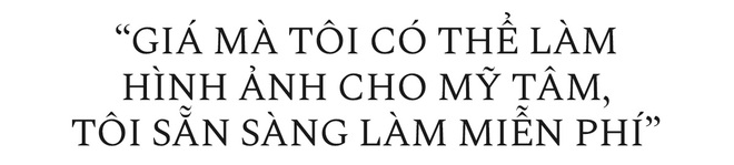 “Giá mà tôi có thể làm hình ảnh cho Mỹ Tâm, tôi sẵn sàng làm miễn phí” - Ảnh 7.