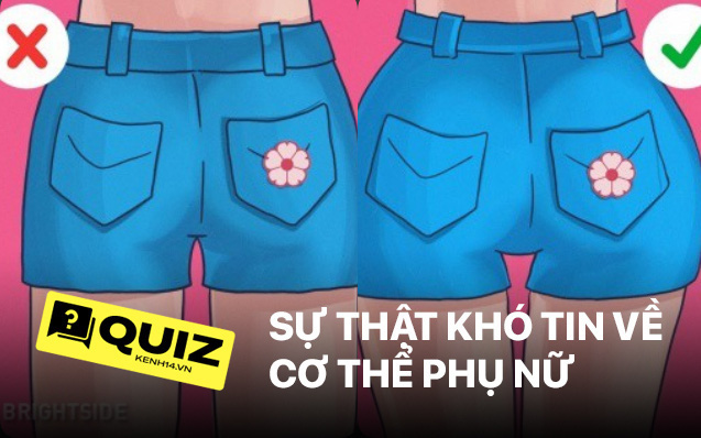 Quiz: Những sự thật khó tin về cơ thể phụ nữ có thể khiến chính bản thân họ ngỡ ngàng khi nghe