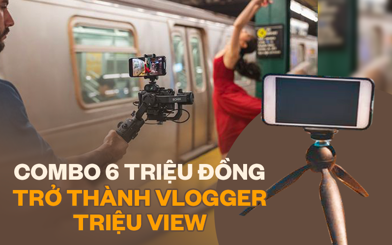 Mê làm Vlogger với một chiếc điện thoại, chỉ combo 6 triệu bạn dư sức kiếm triệu view