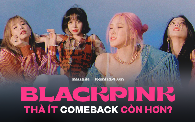 Thành tích tụt dần đều qua 3 lần comeback, BLACKPINK vẫn chỉ nên mỗi năm trở lại 1 lần cho fan &quot;thèm thuồng&quot; thì hơn?