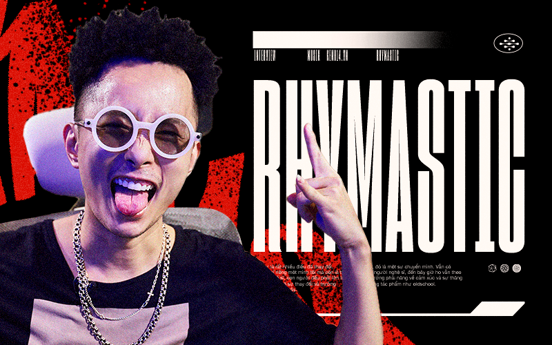 Rhymastic: &quot;Bài học lớn nhất mà rap dạy cho tôi là làm người khác cay cú mà không cần phải chửi&quot;