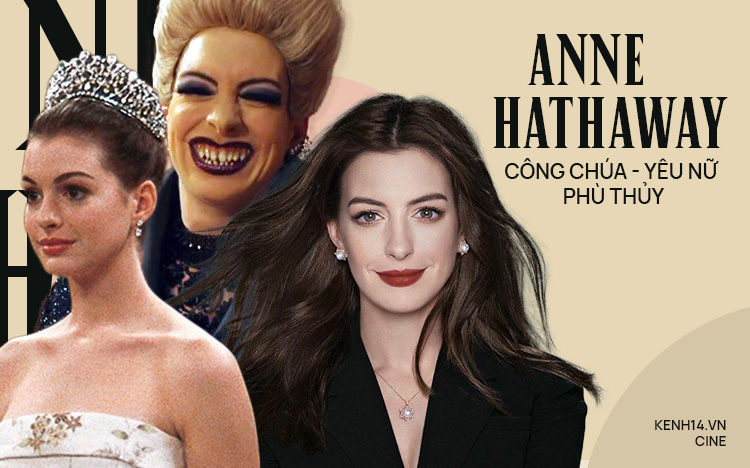 Anne Hathaway sau 20 năm: Công chúa nhan sắc mỹ miều của Hollywood &quot;trổ mã&quot; thành phù thủy răng nhọn tài năng