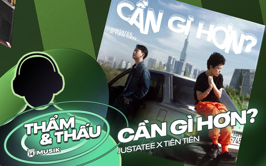 &quot;Cần Gì Hơn&quot; - Tiên Tiên kết hợp Justatee và JSDRMNS cho 1 bản R&B vượt xa mong đợi của nhạc Việt