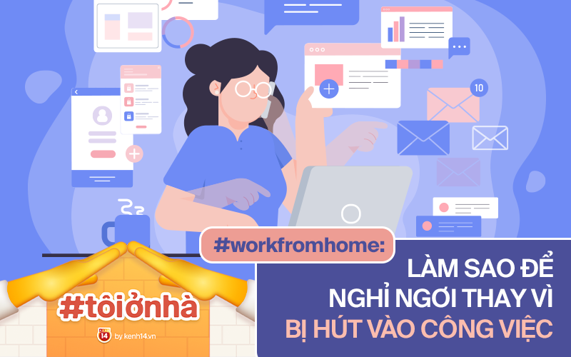 #workfromhome: Làm thế nào để có thời gian nghỉ ngơi thay vì liên tục bị hút vào công việc?