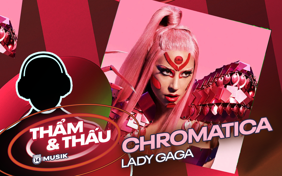 CHROMATICA - Lady Gaga: Nữ hoàng Electro-pop của 2009 thực sự trở lại!