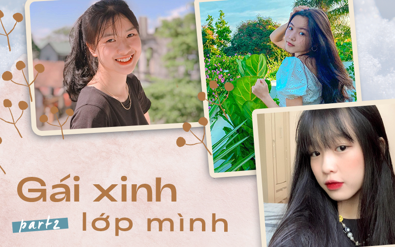 Chuyên mục gái xinh lớp mình (part 2): Cả một bầu trời nhan sắc, hot girl nổi tiếng đến đâu cũng phải dè chừng