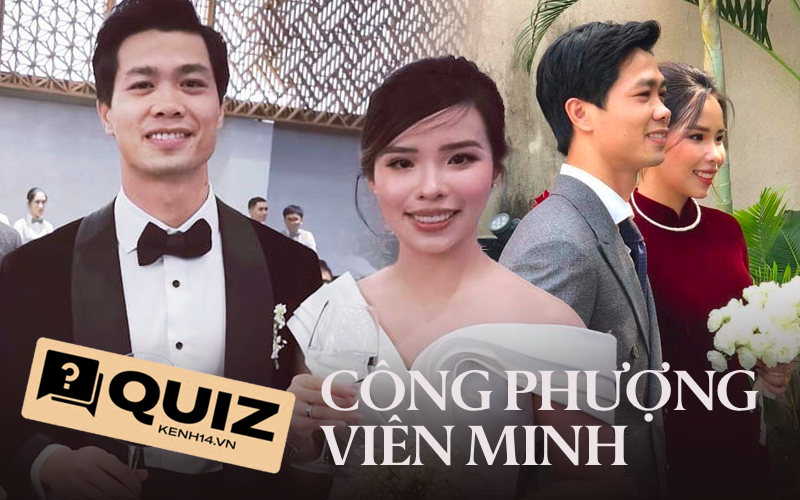 Quiz: Đang rất hot là đám cưới của Công Phượng và Viên Minh, fan cứng thì phải trả lời đúng tất tật