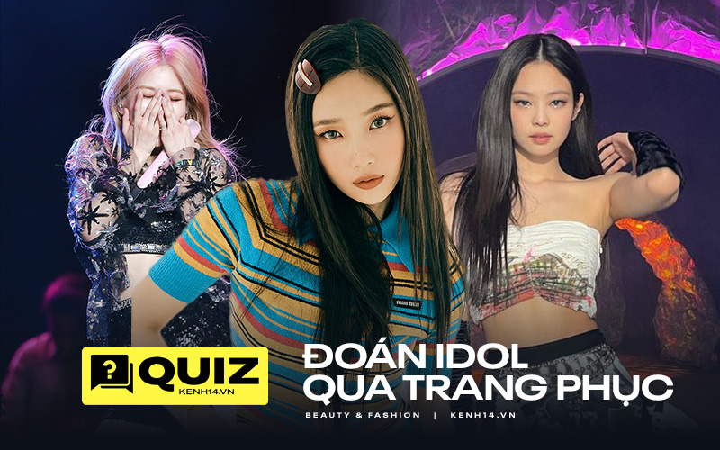 Quiz: Chỉ nhìn trang phục thôi liệu bạn có gọi đúng tên idol nhà mình?