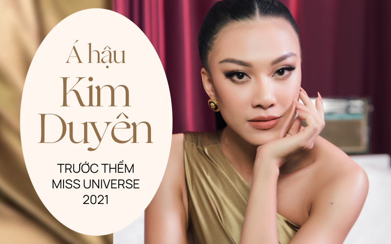 Độc quyền: Á hậu Kim Duyên lần đầu trải lòng khi bị anti, hé lộ về trang phục dân tộc dự thi Miss Universe 2021