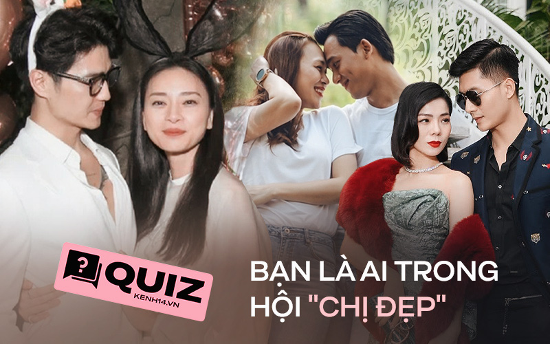 Quiz: Nhập hội &quot;chị đẹp&quot; đình đám Vbiz đang yêu trai trẻ kém hơn chục tuổi, bạn sẽ là ai?