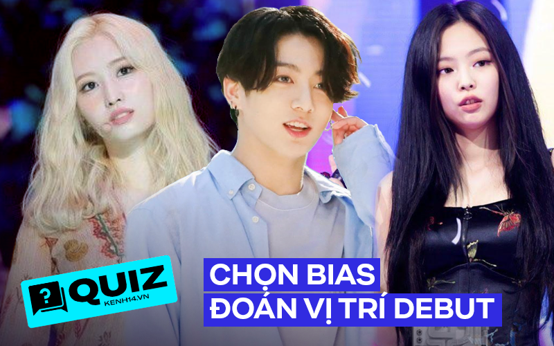 Mơ làm idol Kpop, đoán xem bạn sẽ debut ở vị trí nào bằng cách tiết lộ bias trong các nhóm nhạc đình đám dưới đây?