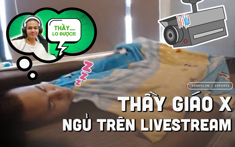 Đi ngủ ngay trên sóng livestream vẫn hút hàng nghìn người xem, Thầy Giáo X khiến cộng đồng Liên Quân &quot;cười ra nước mắt&quot;