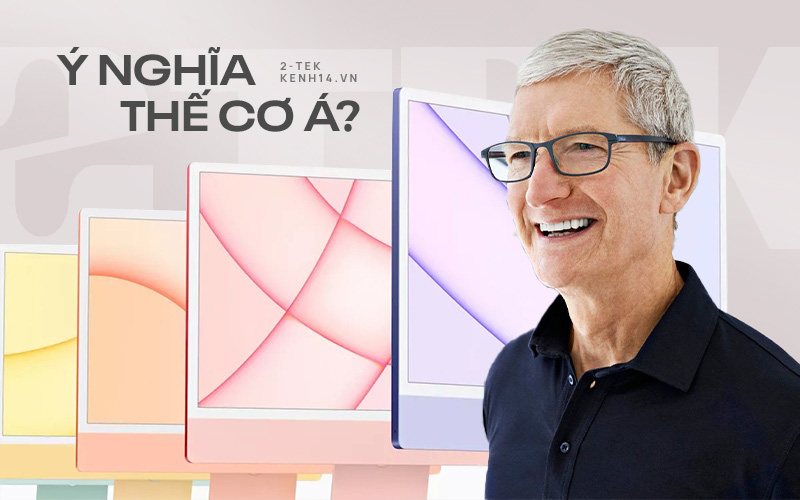 Ẩn ý phía sau 7 màu sắc của iMac mới, hiểu rõ để ngả mũ thán phục Tim Cook và đội ngũ phát triển sản phẩm của Apple