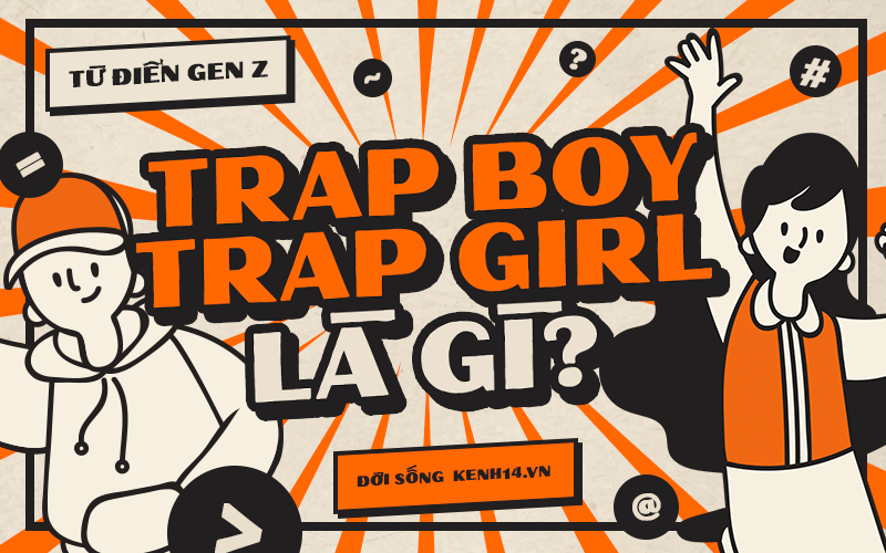 Từ điển Gen Z: &quot;Trap boy&quot;, &quot;Trap girl&quot; là gì?