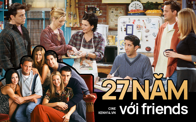 27 năm với Friends: Huyền thoại truyền hình thế giới và những bài học vỡ lòng về cuộc sống