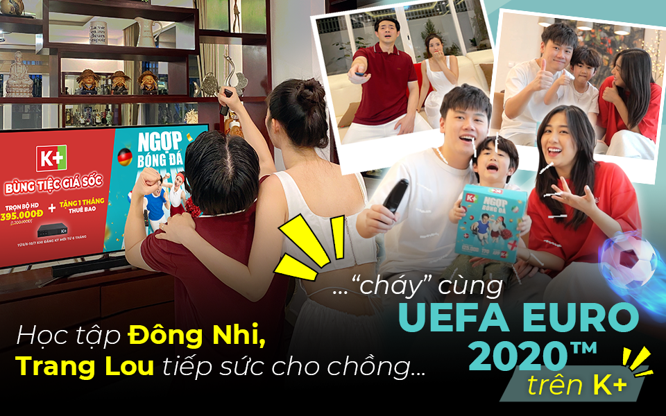 Học tập Đông Nhi, Trang Lou tiếp sức cho chồng “cháy” cùng UEFA Euro 2020™ trên K+