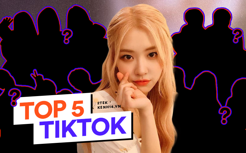 Top 5 nghệ sĩ, nhóm nhạc Kpop có lượng followers khủng nhất trên TikTok, Rosé (BLACKPINK) chỉ đứng thứ 3 vậy top 2 là ai?