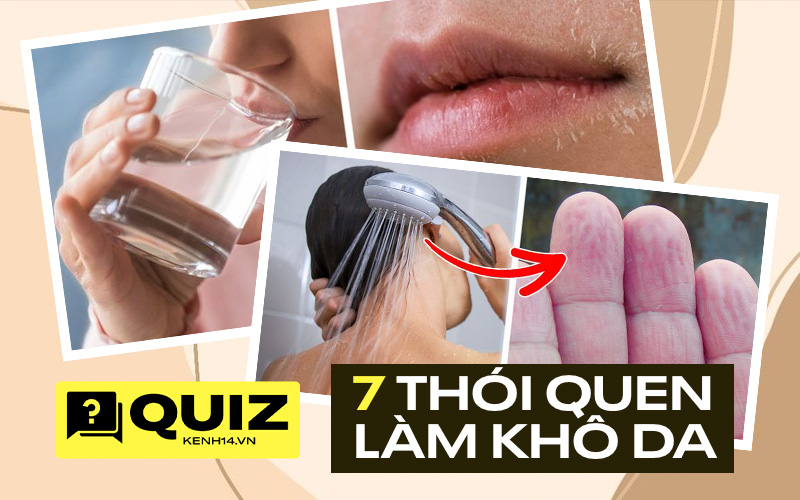 Quiz: 6 thói quen hàng ngày đang &quot;lén lút&quot; rút cạn nước và dầu, khiến da của bạn trở thành hoang mạc, đầy vết nứt nẻ