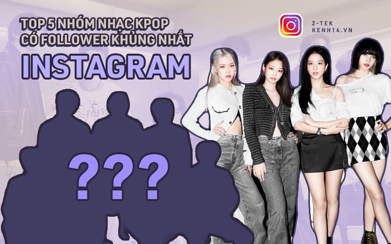 5 nhóm nhạc Kpop sở hữu lượng follower khủng nhất Instagram: BLACKPINK chỉ đứng thứ 2, vậy ai đứng đầu?