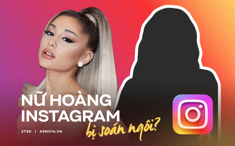 Ariana Grande sắp bị &quot;soán ngôi&quot; người phụ nữ có lượt followers khủng nhất Instagram