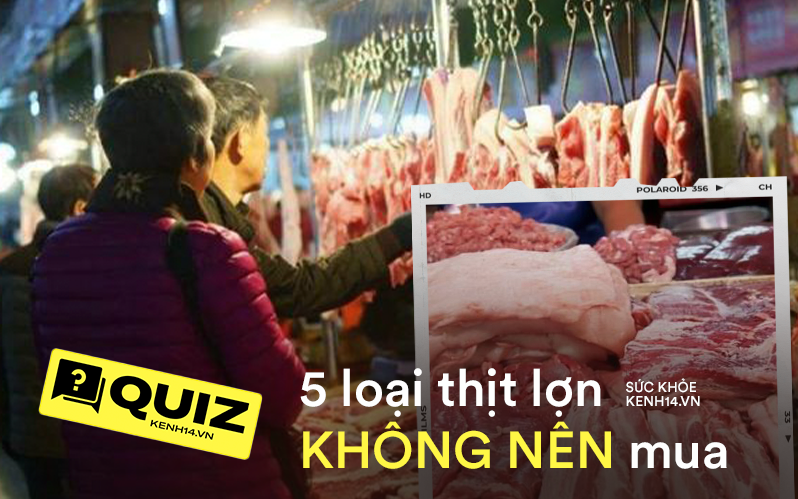 Quiz: 5 loại thịt lợn chứa đầy ký sinh trùng, đã bị ôi hỏng, nếu không muốn rước bệnh tật vào người tốt nhất đừng nên mua