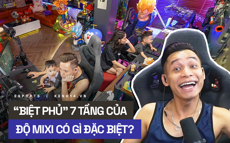 Soi cơ ngơi hot streamer Việt: Độ Mixi là tâm điểm của cả cộng đồng với &quot;biệt phủ&quot; 7 tầng và nhiều món đồ đặc biệt