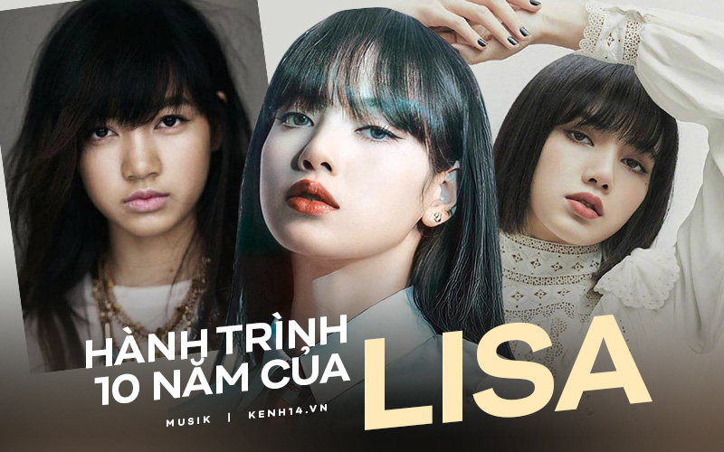 10 năm theo đuổi đam mê của Lisa: Từ idol ngoại quốc đầu tiên của YG đến &quot;ngôi sao quốc tế&quot; được săn đón bậc nhất Kpop