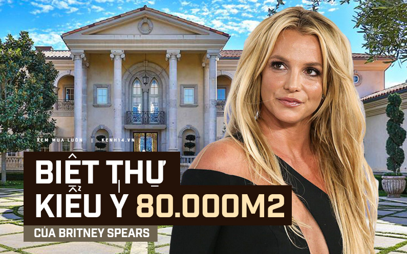 Nghía qua biệt thự kiểu Ý rộng 80.000m2, nơi Britney Spears đang sống hạnh phúc cùng bạn trai người mẫu kém 13 tuổi!