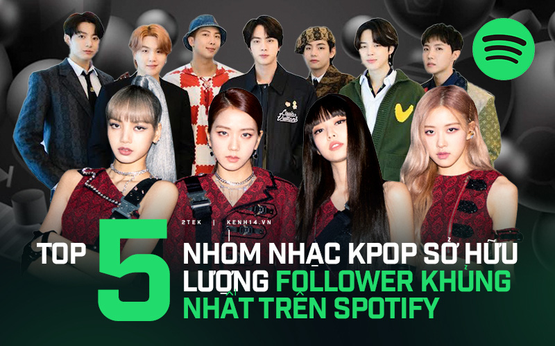 Top 5 nhóm nhạc Kpop sở hữu lượng follower khủng nhất trên Spotify: BTS hay BLACKPINK là cái tên dẫn đầu?