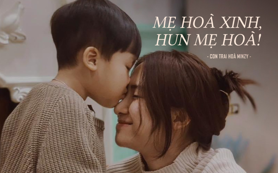 Con trai Hòa Minzy: "Mẹ Hoà xinh, hôn mẹ Hoà"