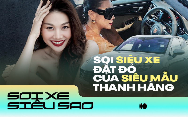 Soi "xế xịn" của siêu mẫu Thanh Hằng, thương hiệu đình đám và cái giá cũng rất đắt đỏ!