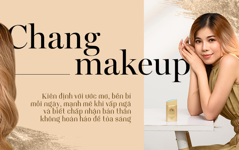 Changmakeup: Kiên định với ước mơ, bền bỉ mỗi ngày, mạnh mẽ khi vấp ngã và biết chấp nhận bản thân không hoàn hảo để tỏa sáng