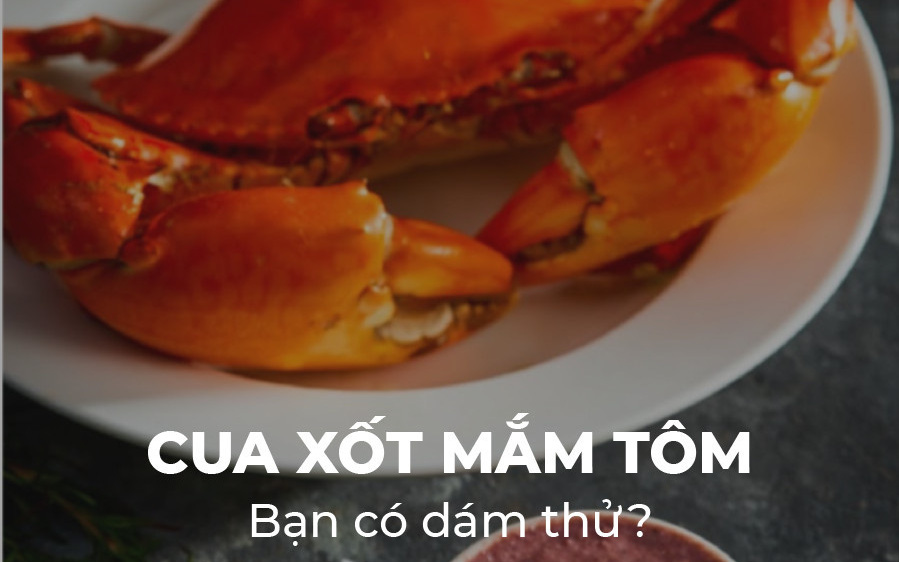 “Cua xốt mắm tôm” - một món ăn mới không thể bỏ lỡ hay chỉ là cú lừa!