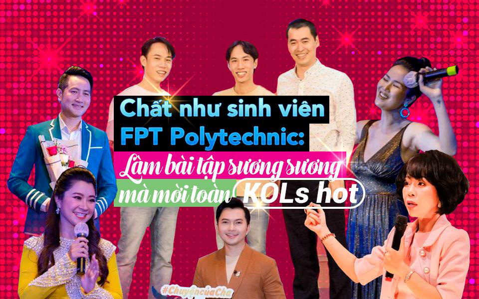 &quot;Chất&quot; như sinh viên FPT Polytechnic: Làm bài tập sương sương mà mời toàn KOLs hot