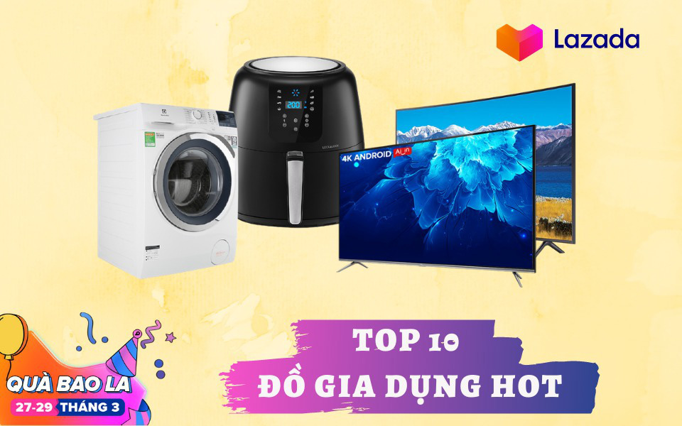 Top 10 đồ gia dụng &quot;sale đẫm&quot; tại lễ hội mừng sinh nhật Lazada, hội nghiện nhà chớ bỏ qua