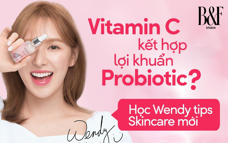 Vitamin C kết hợp lợi khuẩn Probiotics? Học Wendy tips skincare mới - đảm bảo da bạn sẽ đẹp mê ly