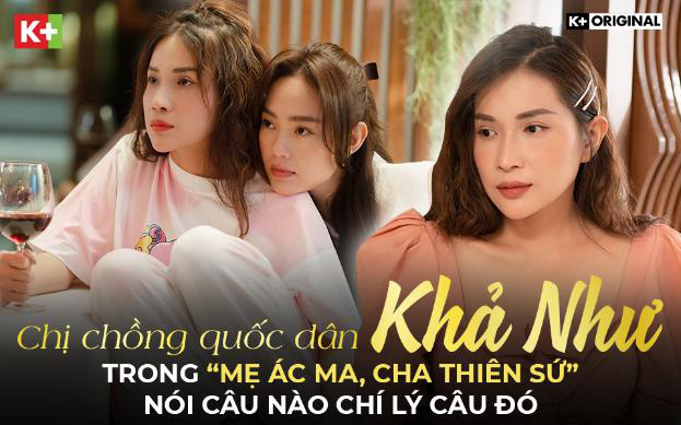 “Chị chồng quốc dân” Khả Như trong “Mẹ ác ma, Cha thiên sứ” nói câu nào chí lý câu đó