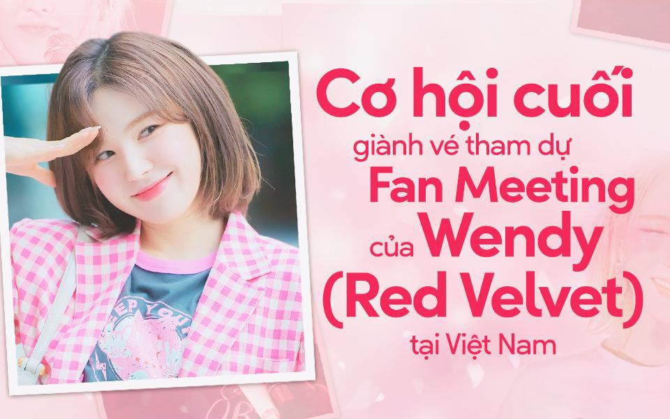 Hé lộ tin nóng về fan meeting của Wendy tại Việt Nam, fan “chơi lớn” để săn kịp những chiếc vé cuối cùng