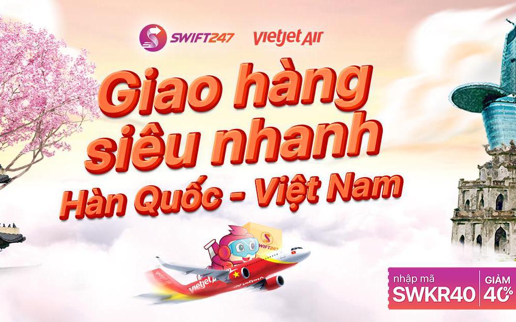SWIFT 247 tưng bừng ra mắt dịch vụ giao hàng siêu tốc Hàn Quốc - Việt Nam