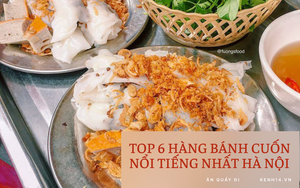 Chấm điểm 6 hàng bánh cuốn nổi tiếng nhất Hà Nội: Chấm đến đâu rớt nước miếng đến đó