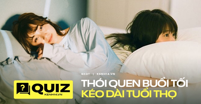 Quiz: Bạn có biết đến 5 thói quen trước khi đi ngủ giúp kéo dài tuổi thọ hay không? - Ảnh 1.