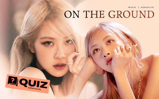 Làm ngay bài quiz này để có thêm động lực cày view cho MV của Rosé (BLACKPINK) nào! - Ảnh 1.
