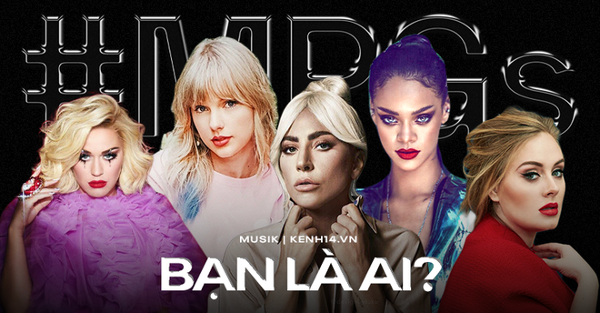 Bạn là ai trong số 5 Main Pop Girls lừng lẫy của làng nhạc thế giới: Lady Gaga, Taylor Swift, Adele hay Rihanna, Katy Perry? - Ảnh 1.